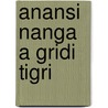 Anansi nanga a gridi tigri by Iven Cudogham