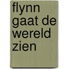 Flynn gaat de wereld zien by Vonneke van Rijn