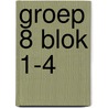 groep 8 blok 1-4 by Unknown