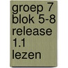 groep 7 blok 5-8 release 1.1 lezen by Unknown