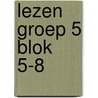 Lezen groep 5 blok 5-8 by Unknown