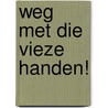 Weg met die vieze handen! by Marylène Vereycken
