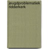 Jeugdproblematiek Ridderkerk by M. Compagner