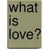 What is Love?