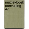 Muziekboek aanvulling 47 by Unknown