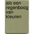 Als een regenboog van kleuren