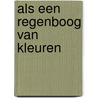 Als een regenboog van kleuren door Marthy Van Tilborg-Hoogakker