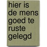 Hier is de mens goed te ruste gelegd door Huub Kluijtmans