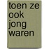 Toen ze ook jong waren