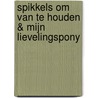 Spikkels om van te houden & Mijn lievelingspony door Nicolle Christiaanse