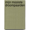 Mijn mooiste droompaarden door Gertrud Jetten