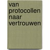 Van protocollen naar vertrouwen door Dirk Jan Verheijen