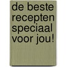 De Beste Recepten Speciaal Voor Jou! by Originele Cadeaus