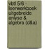 VBTL 5/6 - leerwerkboek Uitgebreide analyse & algebra (D&A)