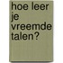 Hoe leer je vreemde talen?
