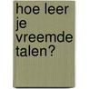 Hoe leer je vreemde talen? by Erhard Dahl