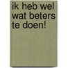 Ik heb wel wat beters te doen! door Paul Verheij