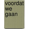 Voordat we gaan by Tjerk Sleeswijk Visser
