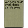 Van Gogh en de avant-garde - Aan de Seine door Bregje Gerritse