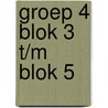 Groep 4 blok 3 t/m blok 5 by Unknown