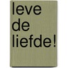 Leve de liefde! door Anita Verkerk