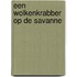 Een wolkenkrabber op de savanne