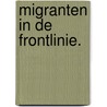 Migranten in de frontlinie. door Tesseltje de Lange