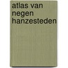 Atlas van negen Hanzesteden by Paul Brood