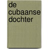 De Cubaanse dochter by Soraya Lane