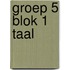 groep 5 blok 1 taal