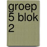 groep 5 blok 2 door Onbekend