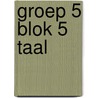 groep 5 blok 5 taal door Onbekend
