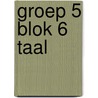 groep 5 blok 6 taal by Unknown