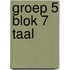 groep 5 blok 7 taal