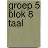 groep 5 blok 8 taal door Onbekend