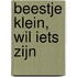 Beestje klein, wil iets zijn