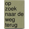 Op zoek naar de weg terug by Valeine Chorus-Maas