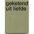 Geketend uit Liefde