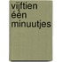 Vijftien één minuutjes