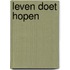 Leven doet hopen