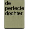 De perfecte dochter by Anne Neijzen