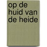 Op de huid van de heide door Piet J. van den Hout