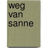 Weg van Sanne by Marjan van den Berg