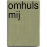 Omhuls mij by Henk Buis