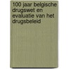 100 jaar Belgische drugswet en evaluatie van het drugsbeleid by Wendy de Bondt