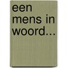 Een mens in woord... door Onbekend