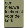 Een nieuwe toekomst voor de Kerk door Christian Kwakernaak