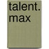 Talent. Max