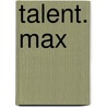 Talent. Max door Tenter