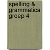 Spelling & grammatica Groep 4 door Onbekend